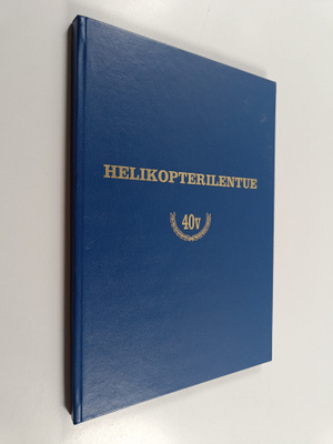 Kari (toim.) Kinnunen : Helikopterilentue 40 v. : Helikop...