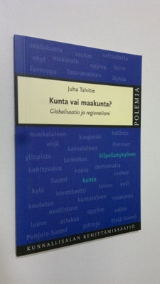 Juha Talvitie : Kunta vai maakunta : globalisaatio ja reg...