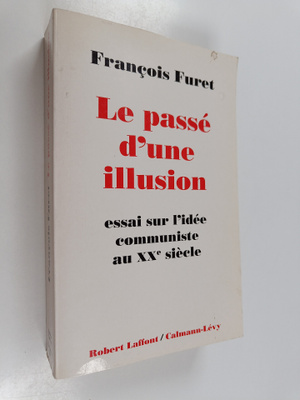 Francois Furet : Le passe d'une illusion - essai sur l'id...