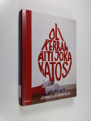 Jenny Jägerfeld : Oli kerran äiti joka katosi