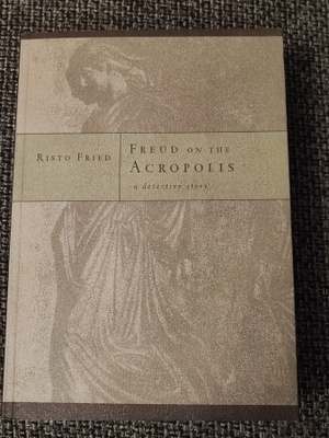 Risto Fried Freud on the Acropolis A Detective Story