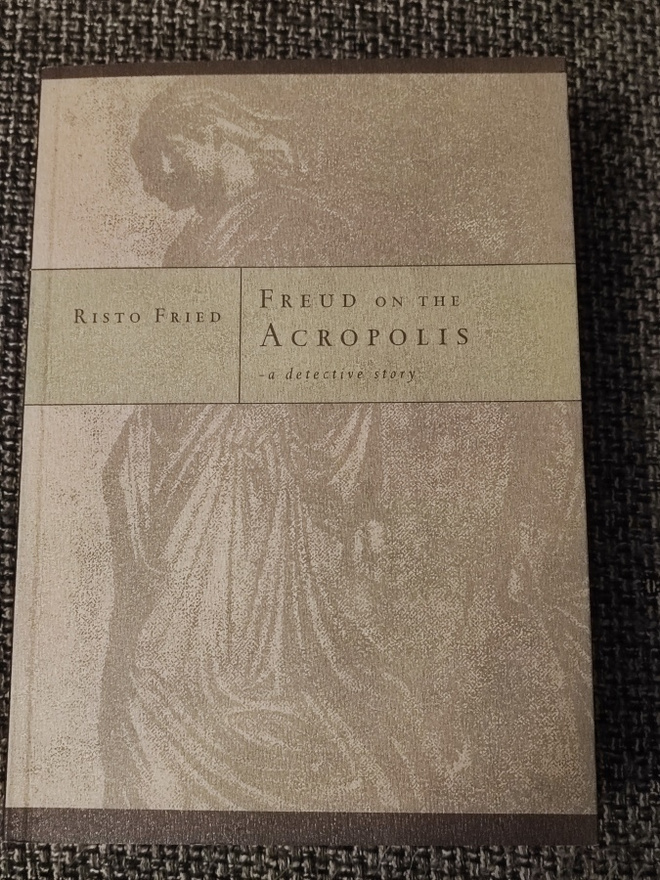 Risto Fried Freud on the Acropolis A Detective Story
