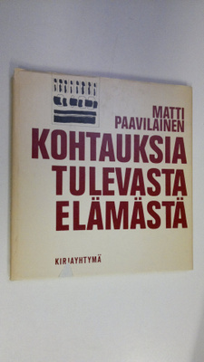 Matti Paavilainen : Kohtauksia tulevasta elämästä (signee...