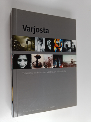 Varjosta : tutkielmia suomalaisen valokuvan historiasta