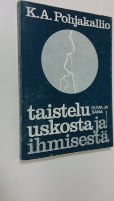 K. A. Pohjakallio : Taistelu uskosta ja ihmisestä