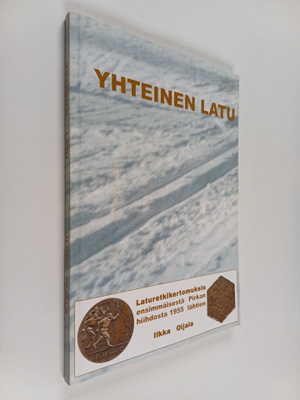 Ilkka Oijala : Yhteinen latu : laturetkikertomuksia ensim...