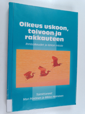 Oikeus uskoon, toivoon ja rakkauteen : ihmisoikeudet ja k...