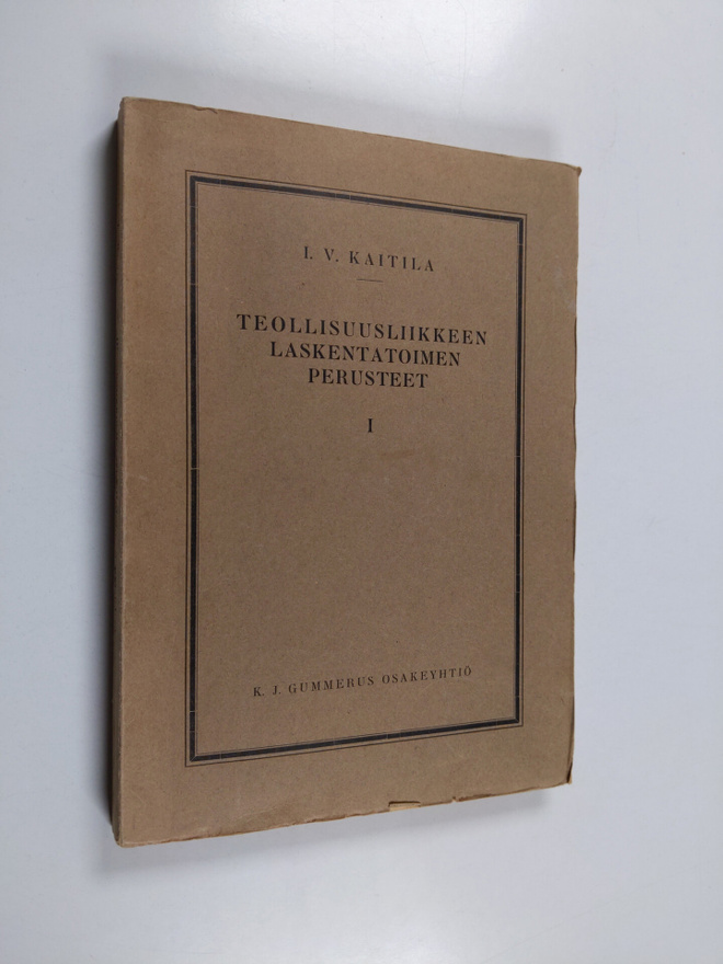 I. V. Kaitila : Teollisuusliikkeen laskentatoimen peruste...