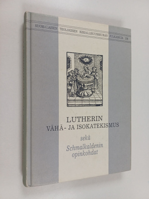 Martti Luther : Lutherin Vähä- ja Isokatekismus sekä Schm...