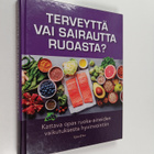 Terveyttä vai sairautta ruoasta? : kattava opas ruoka-ain... - pikkukuva 1