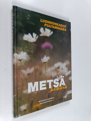Metsäkukkia : luonnonkasvit puutarhassa