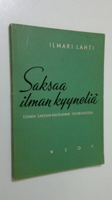 Ilmari Lahti : Saksaa ilman kyyneliä : toinen Saksan matk...