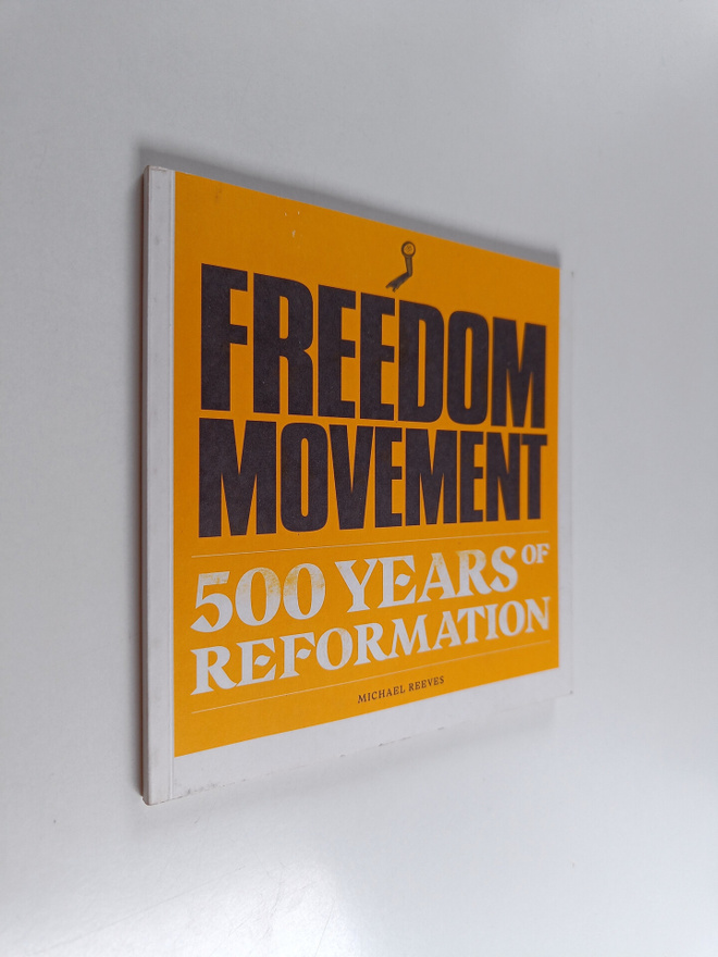 Michael Reeves : Freedom Movement - 500 Years of Reformation