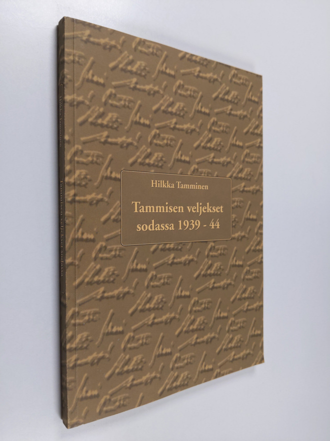 Hilkka Tamminen : Tammisen veljekset sodassa 1939-1944