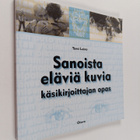 Tomi Leino : Sanoista eläviä kuvia : käsikirjoittajan opas - pikkukuva 1