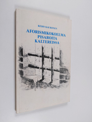 Keijo Kaukonen : Pisaroita kaltereissa : aforismikokoelma...