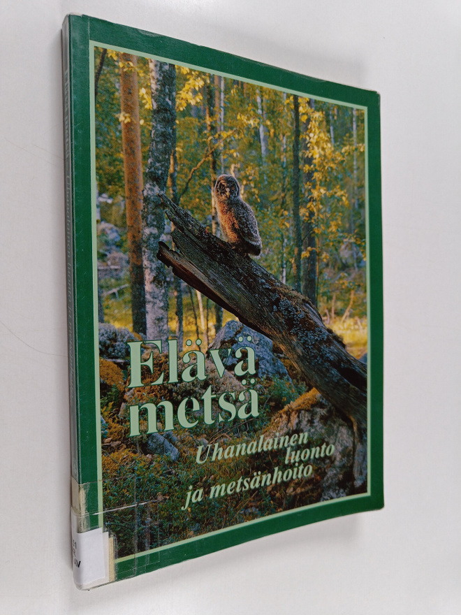 Elävä metsä : uhanalainen luonto ja metsänhoito