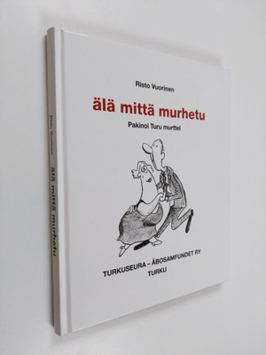 Risto Vuorinen : Älä mittä murhetu : pakinoi Turu murttel