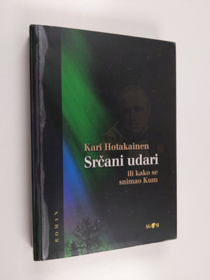 Kari Hotakainen : Srcani udari, ili, Kako se snimao Kum