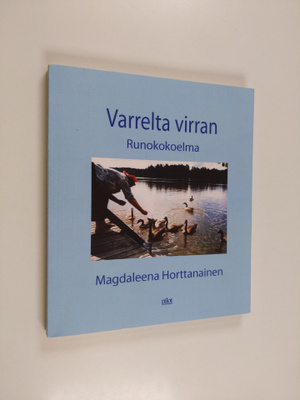 Magdaleena Horttanainen : Varrelta virran : runokokoelma