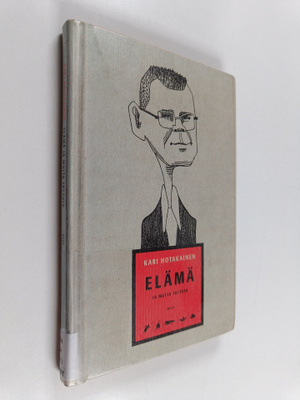 Kari Hotakainen : Elämä ja muita juttuja