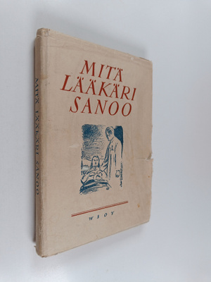 Mitä lääkäri sanoo : aikamme terveyden- ja sairaanhoitoky...