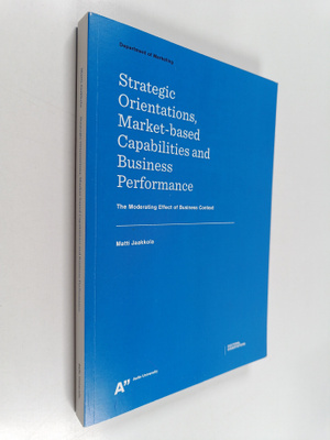 Matti Jaakkola ym. : Strategic Orientations, Market-based...