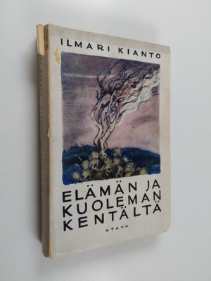 Ilmari Kianto : Elämän ja kuoleman kentältä : sotarunoili...