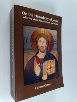 Richard Carrier : On the historicity of Jesus : why we mi...