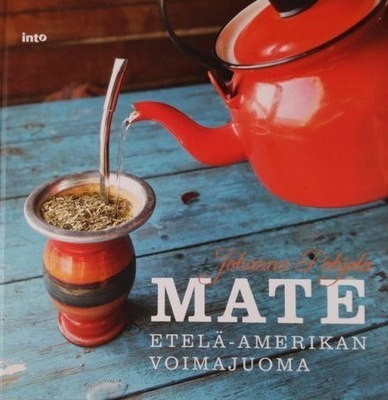 Johanna Pohjola: Mate - Etelä-Amerikan voimajuoma