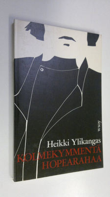 Heikki Ylikangas : Kolmekymmentä hopearahaa : historialli...