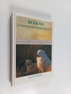 Ulla Kivimäki : Koiran luonnonmukainen hoito