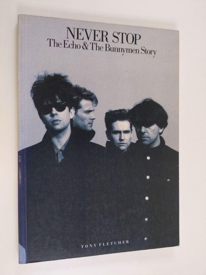 Tony Fletcher : Never stop : the Echo & the Bunnymen story