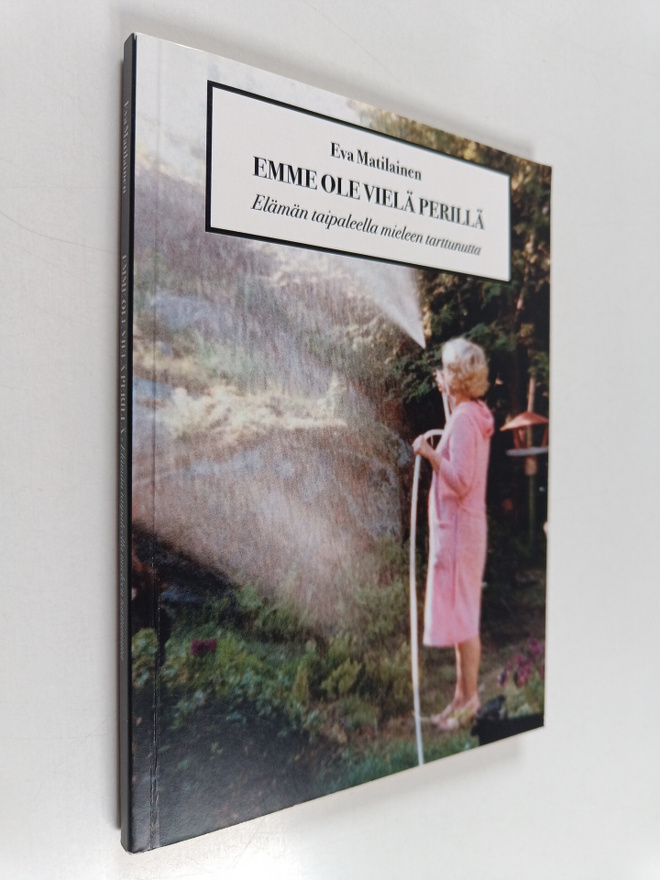 Eva Matilainen : Emme ole vielä perillä : elämän taipalee...
