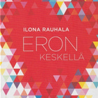Ilona Rauhala: Eron keskellä - pikkukuva 1