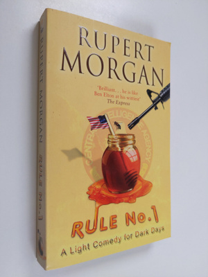 Rupert Morgan : Rule No. 1 - A Light Comedy for Dark Days