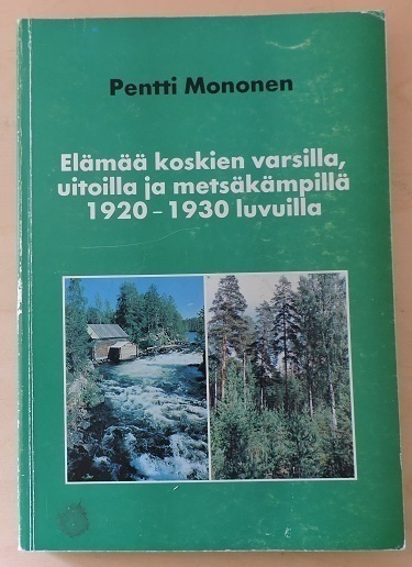Elämää koskien varsilla, uitoilla ja metsäkämpillä 1920-1930
