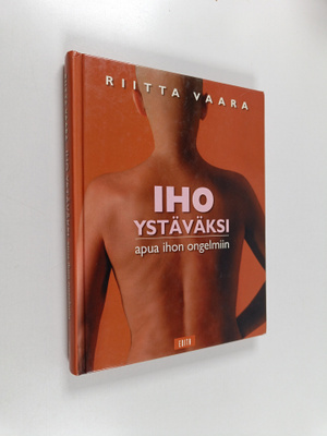 Riitta Vaara : Iho ystäväksi : apua ihon ongelmiin