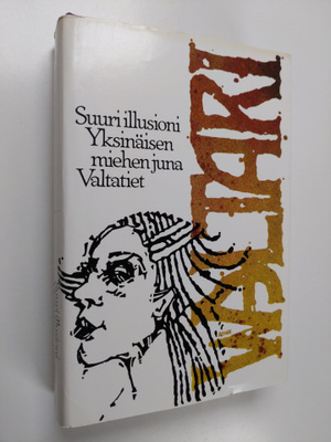 Mika Waltari : Suuri illusioni ; Yksinäisen miehen juna ;...