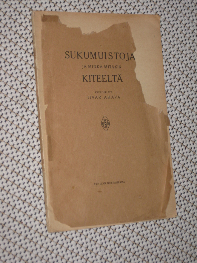 Sukumuistoja ja minkä mitäkin Kiteeltä  Ahava, Iivar ,
