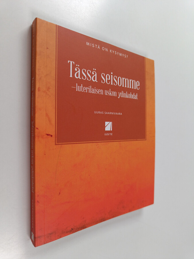 Uuras Saarnivaara : Tässä seisomme : luterilaisen uskon y...