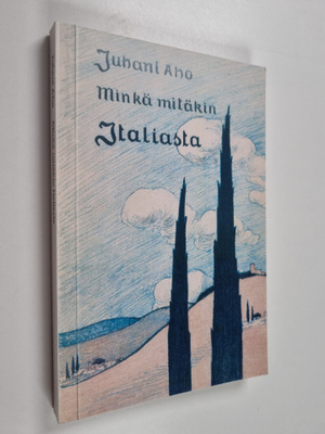 Juhani Aho : Minkä mitäkin Italiasta