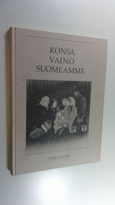Lauri Kantee : Konsa vaino Suomeamme (signeerattu)