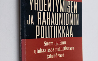 Heikki Patomäki : Yhdentymisen ja rahaunionin politiikkaa...