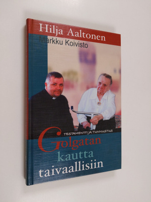 Markku Koivisto ym. : Golgatan kautta taivaallisiin