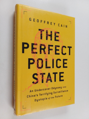 Geoffrey Cain : The perfect police state : an undercover ...