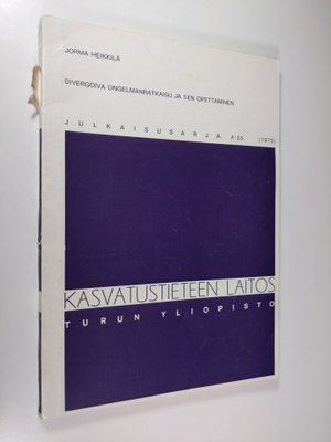 Jorma Heikkilä : Divergoiva ongelmanratkaisu ja sen opett...
