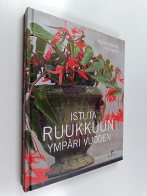Agneta Ullenius : Istuta ruukkuun ympäri vuoden