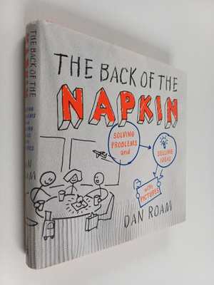 Dan Roam : The Back of the Napkin - Solving Problems and ...