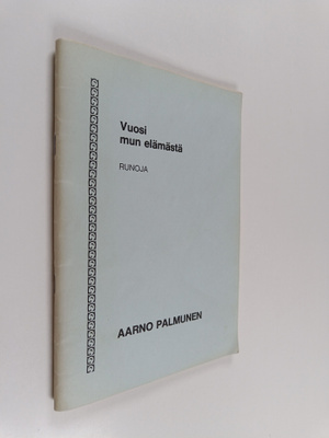 Aarno Palmunen : Vuosi mun elämästä : runoja
